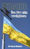Ukraina : den förådda revolutionen / Ulf-Göran Widqvist