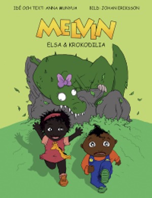 Melvin, Elsa & Krokodilia / idé och text av Anna Munyua ; [bild: Johan Eriksson]