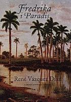 Fredrika i paradis : roman / René Vázquez Díaz ; översättning av Elisabeth Helms