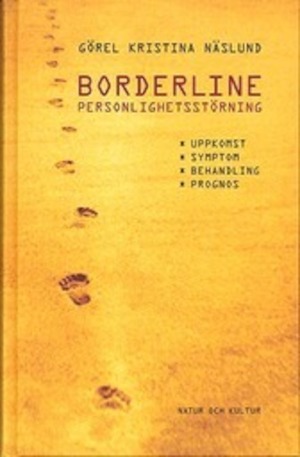 Borderline - personlighetsstörning : uppkomst, symptom, behandling och prognos / Görel Kristina Näslund ; fackgranskning: Jörgen Herlofson