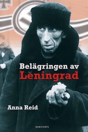 Belägringen av Leningrad / Anna Reid ; översättning: Ulf Gyllenhak
