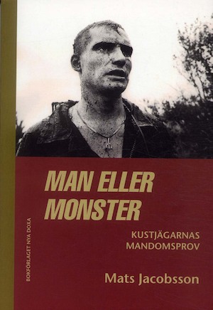 Man eller monster : kustjägarnas mandomsprov / Mats Jacobsson