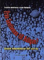 Från gentleman till huligan? : svensk fotbollskultur förr och nu / Torbjörn Andersson & Aage Radmann