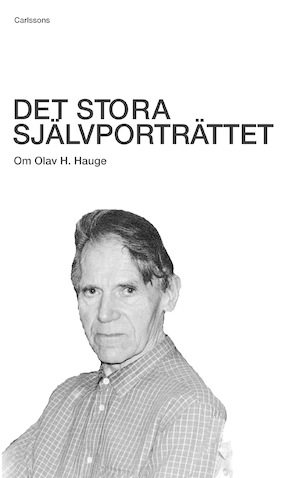 Det stora självporträttet : om Olav H. Hauge / Carl-Göran Ekerwald