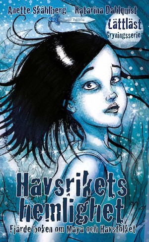 Havsrikets hemlighet : fjärde boken om Maya och Havsfolket / text: Anette Skåhlberg ; bild: Katarina Dahlquist