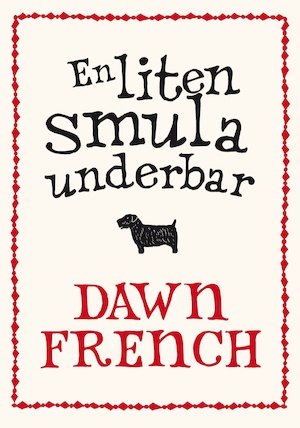 En liten smula underbar / Dawn French ; översättning: Carla Wiberg