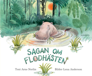Sagan om flodhästen / text: Arne Norlin ; bilder: Lena Anderson