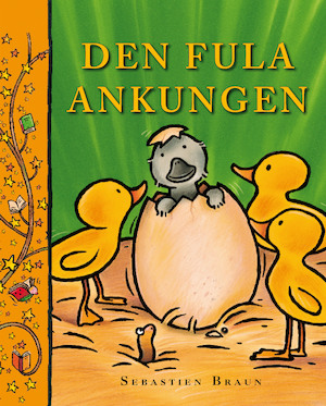 Den fula ankungen / Sebastien Braun ; efter en saga av Hans Christian Andersen