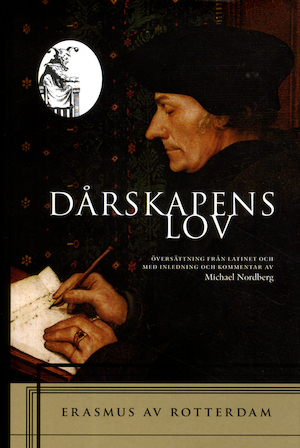 Dårskapens lov / Erasmus av Rotterdam ; översättning från latinet och med kommentarer av Michael Nordberg ; [illustrationer av Hans Holbein d. y.]