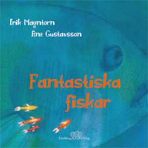 Fantastiska fiskar / Erik Magntorn ; illustrationer av Ane Gustavsson