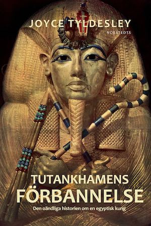 Tutankhamens förbannelse : den oändliga historien om en egyptisk kung / Joyce Tyldesley ; översättning av Allan Klynne