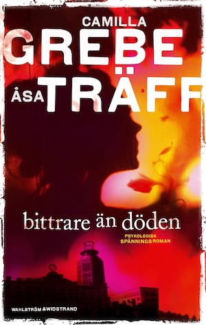 Bittrare än döden : [psykologisk spänningsroman] / Camilla Grebe och Åsa Träff