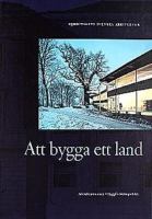 Att bygga ett land : 1900-talets svenska arkitektur / redaktör: Claes Caldenby ; med texter av Thorbjörn Andersson ...