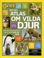 Atlas om vilda djur : världens fantastiska djur och var de bor / [text: Martha B. Sharma m. fl.] ; [översättning: Hanna Semerson]