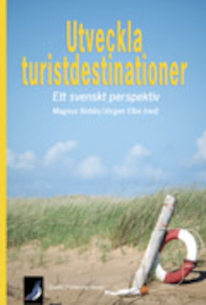 Utveckla turistdestinationer : ett svenskt perspektiv / Magnus Bohlin och Jörgen Elbe (red.)