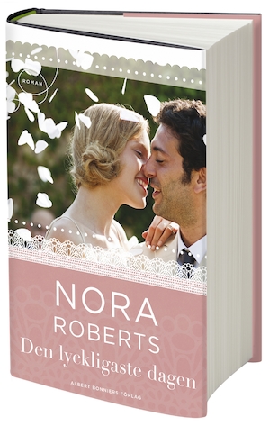 Den lyckligaste dagen / Nora Roberts ; översättning av Tove Janson Borglund