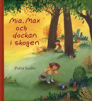 Mia, Max och dockan i skogen / Petra Szabo