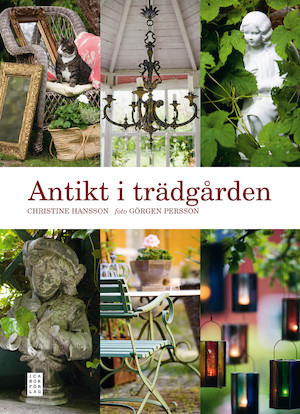 Antikt i trädgården / Christine Hansson ; foto: Görgen Persson