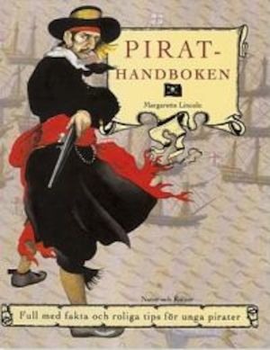 Pirathandboken : [full med fakta och roliga tips för unga pirater] / Margarette Lincoln ; översättning: Birgitta Gahrton