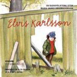 Elvis Karlsson [Ljudupptagning] : en radioteater baserad på Maria Gripes första del i den klassiska bokserien om Elvis Karlsson / regi: Ingalill Lindgren