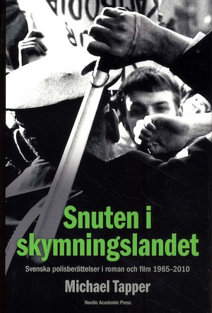 Snuten i skymningslandet : svenska polisberättelser i roman och på film 1965-2010 / Michael Tapper