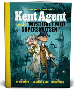 Pintxo förlag presenterar Kent Agent och "Mysteriet med supersmutsen" / Natanael Derwinger, Simon Jannerland, Kalle Brunelius