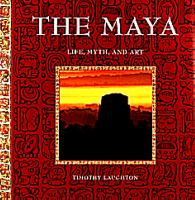 The Maya : life, myth, and art / Timothy Laughton ; [line artwork: Linda Schele]