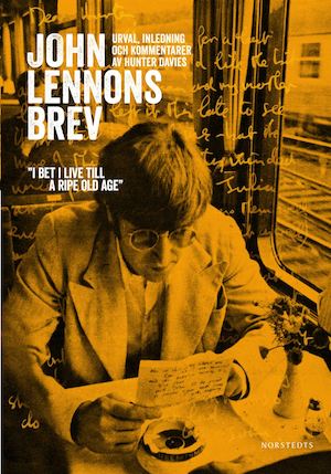 John Lennons brev : en brevbiografi / urval, inledning och kommentarer av Hunter Davies ; översättning: David Nessle