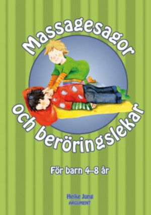 Massagesagor och beröringslekar : för barn 4-8 år / Heike Jung ; översättning: Cecilia Werner ; [illustrationer: Petra Lefin]