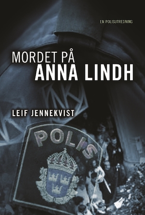 Mordet på Anna Lindh : en polisutredning / Leif Jennekvist