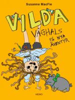 Vilda Våghals på nya äventyr / Susanne MacFie ; med illustrationer av Sarah MacFie