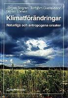Klimatförändringar : naturliga och antropogena orsaker / Jörgen Bogren, Torbjörn Gustavsson, Göran Loman