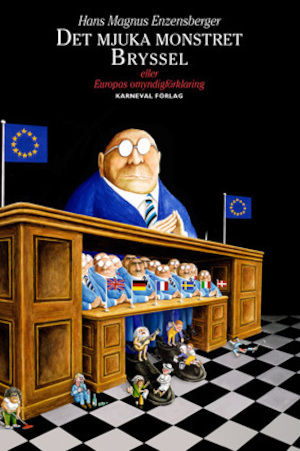 Det mjuka monstret Bryssel eller Europas omyndighetsförklaring / Hans Magnus Enzensberger ; översättning: Madeleine Gustafsson