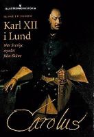 Karl XII i Lund : när Sverige styrdes från Skåne / Bengt Liljegren
