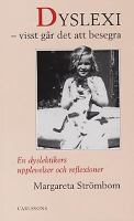 Dyslexi - visst går det att besegra : en dyslektikers upplevelser och reflexioner / Margareta Strömbom