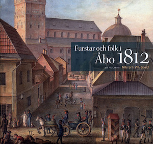 Furstar och folk i Åbo 1812 / Nils Erik Villstrand