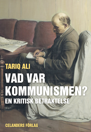 Vad var kommunismen? : en kritisk betraktelse / Tariq Ali ; översättning av Henrik Celander