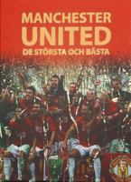 Manchester United : de största och bästa / [text: Illugi Jökulsson ; översättning från isländska: Ingegerd Narby]