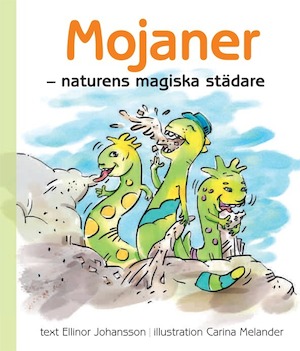 Mojaner : naturens magiska städare / text: Ellinor Johansson : illustration: Carina Melander