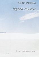 Agadir, my love : roman / Pamela Jaskoviak