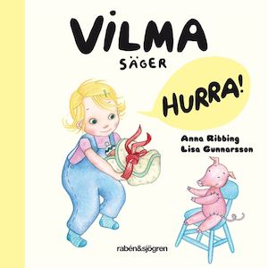 Vilma säger hurra! / Anna Ribbing, Lisa Gunnarsson