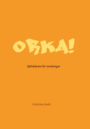 Orka! : självkänsla för tonåringar / Christina Stielli