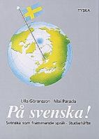 På svenska! : svenska som främmande språk : lärobok / Ulla Göransson, Mai Parada ; [illustrationer: Per Silfverhielm]. Studiehäfte tyska