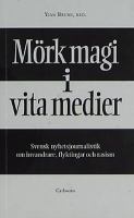 Mörk magi i vita medier : svensk nyhetsjournalistik om invandrare, flyktingar och rasism / Ylva Brune, red.