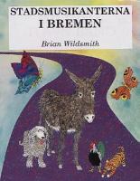 Stadsmusikanterna i Bremen / Brian Wildsmith ; översättning: Ulrika Berg