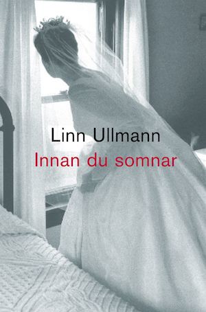 Innan du somnar / Linn Ullmann ; översatt av Ann-Marie Ljungberg