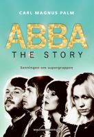 ABBA - the story : berättelsen om supergruppen / Carl Magnus Palm