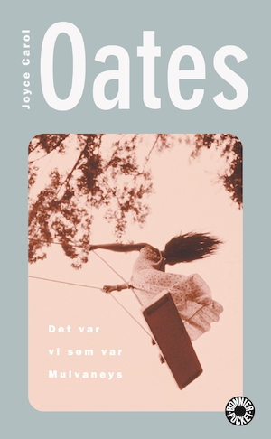 Det var vi som var Mulvaneys / Joyce Carol Oates ; översättning av Ulla Danielsson