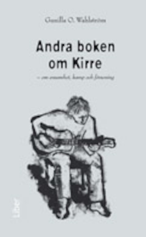 Andra boken om Kirre : om ensamhet, kamp och försoning / Gunilla O. Wahlström