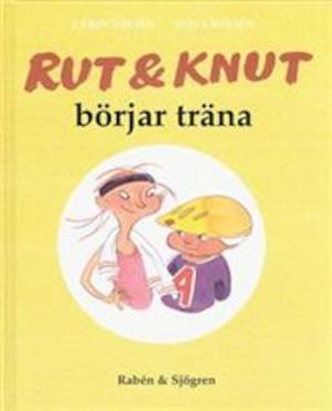 Rut & Knut börjar träna / av Carin Wirsén och Stina Wirsén
